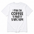I Run on Coffee and Sarcasm T-Shirt